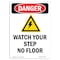 Signmission OSHA Danger Sign, Watch Your Step No Floor, 14in X 10in Aluminum, 10" W, 14" L, Portrait OS-DS-A-1014-V-2089 - alternate 1